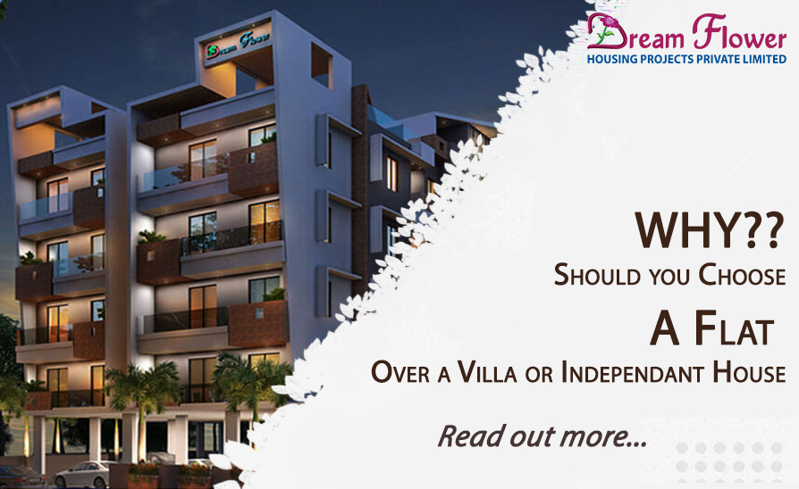 Why should you choose a flat over a villa or an independent house