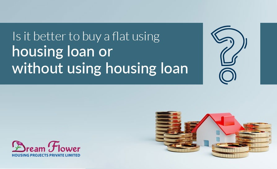 Is it better to buy a flat using housing loan or without using housing loan